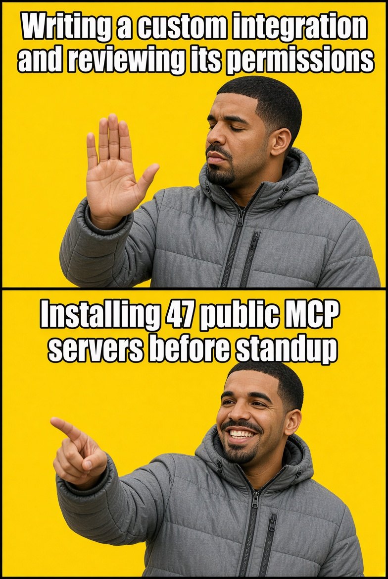 Drake meme. Top: Writing a custom integration and reviewing its permissions. Bottom: Installing 47 public MCP servers before standup.